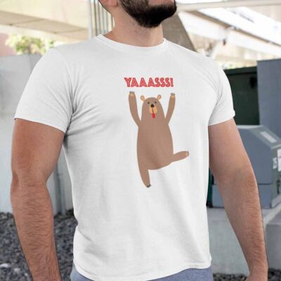 Yaaasss Bear Shirt