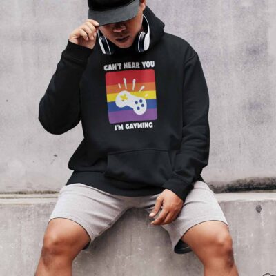 Can't Hear You I'm Gayming hoodie